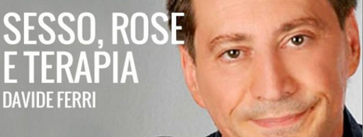 12 Febbraio – Davide Ferri Sesso, rose e... terapia - davide-ferri-in-sesso-rose-e-terapia_530_200